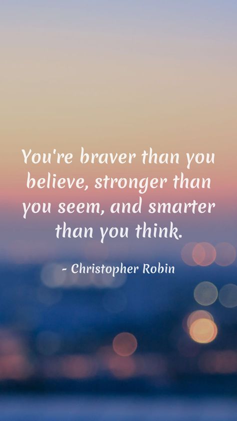 Smarter Than You Think Quotes, Your Braver Than You Believe, You Are Stronger Than You Think Quote, You Are Braver Than You Believe, You Are Braver Than You Believe Quote, You Are Braver Than You Believe Pooh, Stronger Than You, Pretty Words, Brave