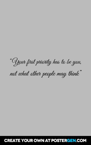 “your first priority has to be you,  not what other people may think” Generations Quotes, Other People, I Am Awesome, Quotes