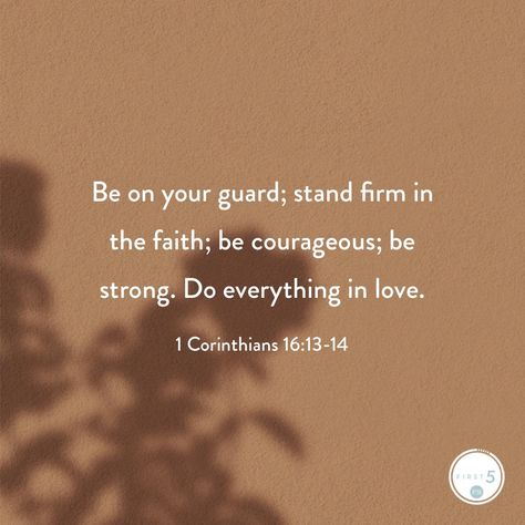 Stand Firm In Your Faith Quotes, Stand Firm In Your Faith, 1 Corinthians 16 13, Digging Deeper, Be Courageous, Goal Board, Bible Verses About Faith, Do Everything In Love, Stand Firm