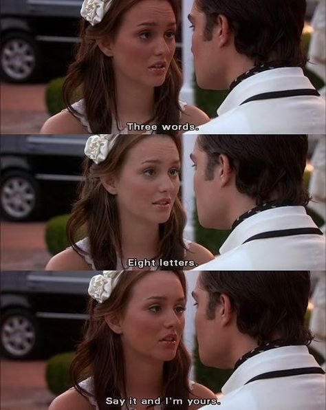 3 words. 8 letters. Say it and I'm yours. Chuck E Blair, Chuck Y Blair, Gossip Girl Quotes, Nate Archibald, Chuck Blair, Chuck And Blair, Chuck Bass, Leighton Meester, Blair Waldorf