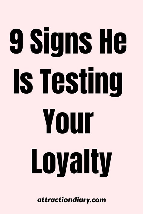 9 Signs He Is Testing Your Loyalty - attractiondiary.com text on a pink background Loyalty Test Questions For Boyfriend, Bf Test, Boyfriend Questions, Relationship Test, Hypothetical Questions, Attracted To Someone, Under A Microscope, Distance Relationships, A Guy Like You