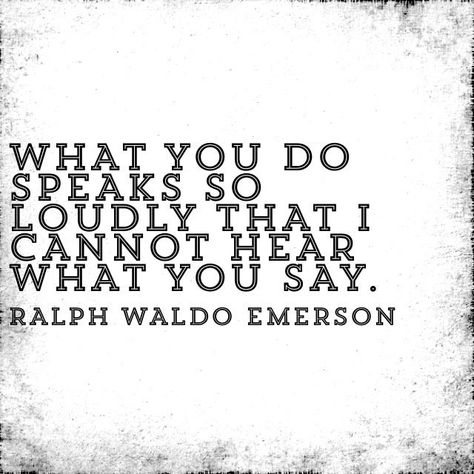 Here’s a take on the “Actions speak louder than words. adage. It’s true that words can often be contradicted by the actions we take. This may be because words are easy to spew out, but you can only… Ralph Waldo Emerson Quotes, Emerson Quotes, Actions Speak Louder Than Words, Action Words, Virginia Woolf, Ralph Waldo Emerson, Inspirational Thoughts, Quotable Quotes, A Quote