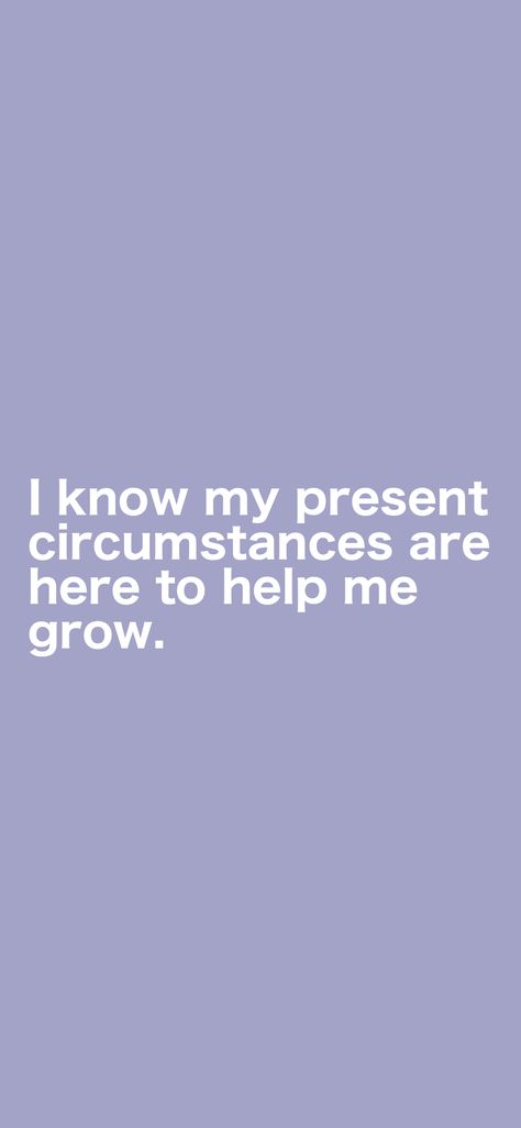 I know my present circumstances are here to help me grow. From the I am app: https://iamaffirmations.app/download Inspo Quotes, Help Me Grow, Words Of Affirmation, Mantra, Help Me, To Grow, I Know, Affirmations, Vision Board