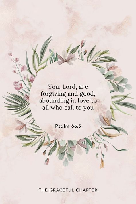 You, Lord, are forgiving and good, abounding in love to all who call to you Psalm 86:5 Forgiveness Verses, Verses About Forgiveness, Proverbs 17 9, Bible Verses About Forgiveness, Luke 6 37, Forgive Others, Psalm 130, Luke 17, Psalm 86