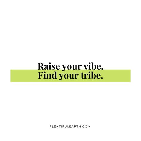 Raise your vibe, find your tribe. » Plentiful Earth Finding My Tribe, Soulmate Energy, Witchy Sayings, Attract Friends, Give Compliments, Tribe Quotes, Witchcraft Quotes, Cleanse Your Aura, Find Your Tribe