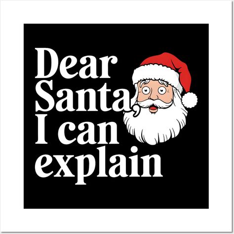 Dear Santa I can explain T-shirt. -- Choose from our vast selection of art prints and posters to match with your desired size to make the perfect print or poster. Pick your favorite: Movies, TV Shows, Art, and so much more! Available in mini, small, medium, large, and extra-large depending on the design. For men, women, and children. Perfect for decoration. Dear Santa I Can Explain, Santa I Can Explain, I Can Explain, Dear Santa, Extra Large, Favorite Movies, I Can, Tv Shows, Art Print