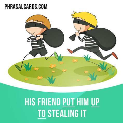 "Put up to" means "to encourage someone to do something wrong".  Example: His friend put him up to stealing it. Efl Teaching, Idioms And Proverbs, Phrasal Verb, Idioms And Phrases, Improve English, Grammar And Punctuation, English Vocab, English Language Teaching, Improve Your English