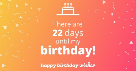 There are 22 days until my birthday! (...) https://www.happybirthdaywisher.com/how-many-days-until-my-birthday/22/ 29 Days To Go Countdown, 1 Day To Go Countdown Birthday, Day To Go Png, 11 Days To Go Countdown Birthday, My Birthday Quotes, Days To Go Countdown, Countdown Birthday, Best Love Quotes Ever, Birthday Month Quotes