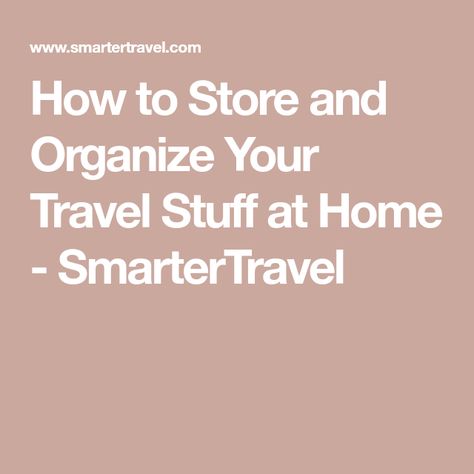 How to Store and Organize Your Travel Stuff at Home - SmarterTravel Where To Store Suitcases At Home, How To Store Luggage At Home, Suitcase Organization Travel Hacks, Cheap Large Capacity Travel Accessories For Storage, Suitcase Storage Ideas, How To Store Travel Toiletries At Home, Organize Everything, Travel Size Toiletries, Ways To Organize