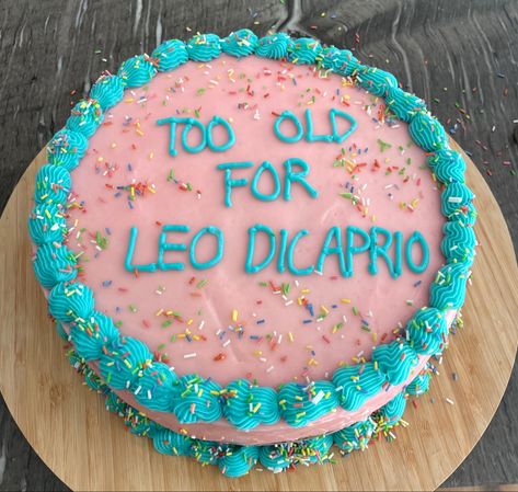 Too Old For Leo Dicaprio Cake, Leo Dicaprio Cake, Simple Birthday, Simple Birthday Cake, Leo Dicaprio, Quick Jokes, Leonardo Dicaprio, Food Food, Cake Ideas