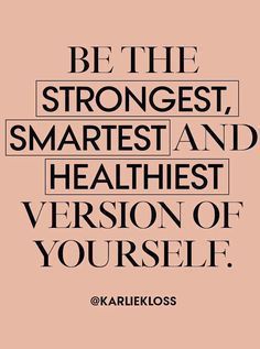 Inspirational Quote from Karlie Kloss: "Be the strongest, smartest, and healthiest version of yourself." More Motivation Men, Make Time For Yourself, How To Believe, Moving On Quotes, Time For Yourself, Best Version Of Yourself, Karlie Kloss, Fitness Quotes, Make Time