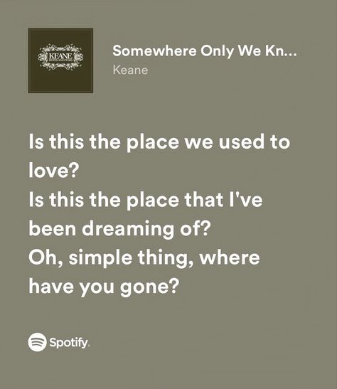 Somewhere Only We Know Tattoo, Somewhere Only We Know Spotify, Somewhere Only We Know Aesthetic, I Know Places Lyrics, Some Where Only We Know, Somewhere Only We Know Lyrics, Happier Lyrics, Songs That Describe Me, Somewhere Only We Know