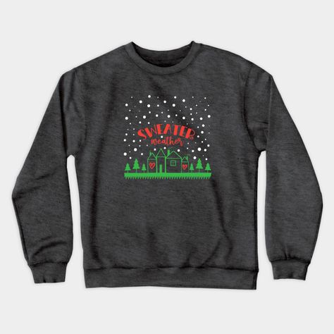 Sweater Weather Christmas and Winter - Sweater Weather - Crewneck Sweatshirt | TeePublic Sea Turtle Facts, Turtle Facts, Battle Of The Planets, Harry Potter Friends, Friends Sweatshirt, Tops Trendy, Men Tshirt, Christmas T Shirts, Birth Of Jesus