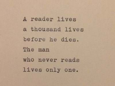 A reader lives a thousand lives before he (she) dies. The man (woman) who never reads, only lives once Ive Lived A Thousand Lives Quote, A Man Who Reads Lives A Thousand Lives, Readers Live A Thousand Lives, A Reader Lives A Thousand Lives Quote, A Reader Lives A Thousand Lives Tattoo, I Have Lived A Thousand Lives Quotes, Reader Aesthetic Quotes, A Reader Lives A Thousand Lives, I Have Lived A Thousand Lives