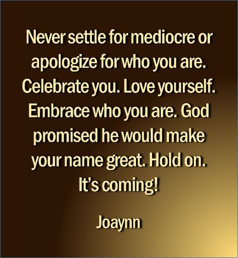 Never settle for mediocre or apologize for who you are. Celebrate you. Love yourself. Embrace who you are. God promises he would make your name great. Hold on. It's coming! Your Gift Will Make Room For You Quote, Make Your Name, God Promises, It's Coming, Never Settle, Gods Promises, Love Yourself, Be Yourself Quotes, Your Name