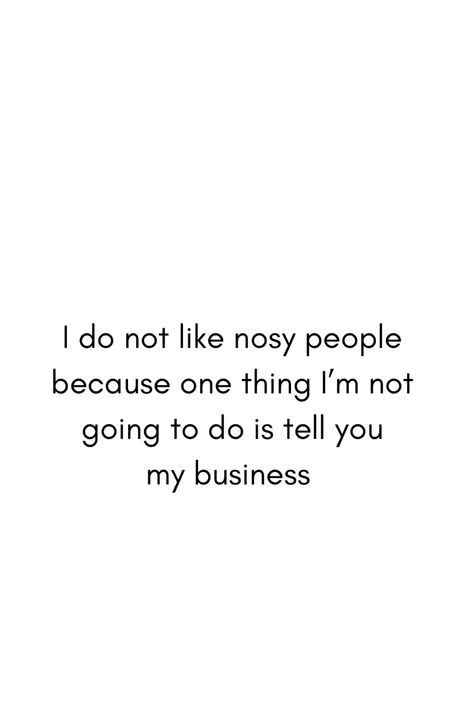 Black and white words Nosy People Quotes Funny, Nosy People Quotes, Nosey People Quotes, People Quotes Funny, Nosey People, Nosy People, Leg Tattoos Women, Tattoos Women, People Quotes