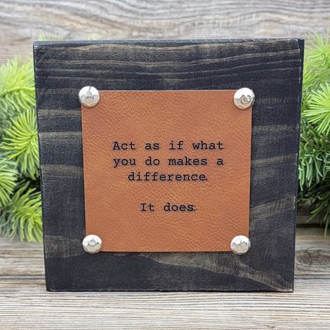 Our rustic shelf sitters are made from our extra board cuts, making each one unique! We stain, seal and then apply an engraved, vegan leather, patch. All sayings are meant to inspire and/or motivate, which makes your block perfect to display in the rooms you spend the most time in! Item Size: (approx.) 5.5"h x 5.5"w. Thickness: 1.65" 2 layer: wood/vegan leather Dust with lint free cloth, do not submerge in water. All wood is sealed with matte polyacrylic. Item is for indoor use only and should n Rustic Signs And Sayings, Small Wood Signs Sayings, Letterboard Ideas, Dried Flowers Crafts, Monogramming Ideas, Cricut Signs, Smallwoods Signs, School Fundraising, Block Signs