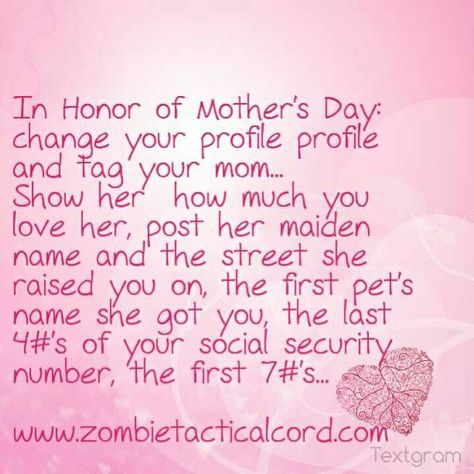 In Honor of Mother's Day:  change your profile profile and tag your mom... Show her  how much you love her, post her maiden name and the street she raised you on, the first pet's name she got you, the last 4#'s of your social security number, the first 7#'s... #mothersday #mom  www.zombietacticalcord.com Bad Week, Rudolf Steiner, I Trusted You, Look At You, Treat Yourself, Trust Me, Trust Yourself, The Words, Go On