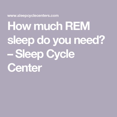 How much REM sleep do you need? – Sleep Cycle Center Rem Sleep Cycle, House Maintenance, Stages Of Sleep, Feeling Fatigued, Cpap Machine, Sleep Studies, Rem Sleep, Need Sleep, Muscle Body