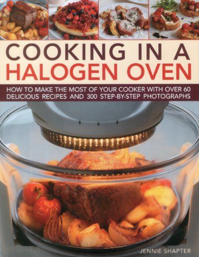 Cooking in a Halogen Oven: How to make the most of a halogen cooker with practical techniques and 60 delicious recipes: with more than 300 step-by-step photographs Halogen Oven Recipes How To Cook, Sharper Image Super Wave Oven Recipes, Countertop Convection Oven Recipes, Halogen Oven Recipes Meals, Convention Oven Recipes, Turbo Oven Recipes, Convention Oven, Halogen Oven Recipes, Roaster Recipes