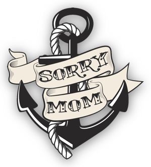 Sorry mom anchor tattoo (I'd like it as a heart). Modern funny take on a classic sailor tat. Logo for a tattoo parlor. Sorry Mom Tattoo, Mama Tattoo, Sorry Mom, Tattoo Parlor, Anchor Tattoo, Tattoo Parlors, Mom Tattoos, A Tattoo, A Heart