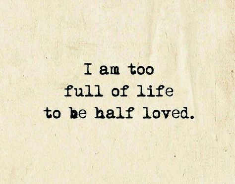 I am too full of life to be half loved. Searching For Love, Dating World, Twin Flames, Truth Hurts, Best Inspirational Quotes, Quotes Quotes, Nice Things, Empath, Infp