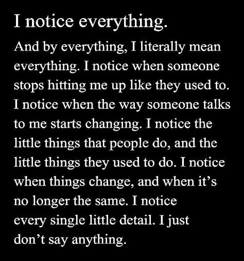 I Like Effort Quotes, Quotes About Not Feeling Important, I Notice Everything Quotes Relationships, I Notice Quotes, I Notice Everything Quotes Friends, If I Get Distant Quotes, I Know Where I Stand Quotes, No One Wants To Be Around Me Quotes, Its Fine Quotes