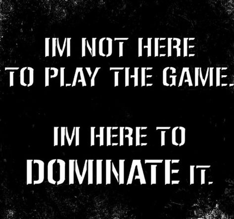 I'M NOT HERE TO PLAY THE GAME. I'M HERE TO DOMINATE IT. -Quotes- I'm Not Here For Your Entertainment, Game Face Quotes, I Can Play The Game Better Quotes, I’m Winning Quotes, Dominate Quotes Motivation, Life Is A Game Quotes, Two Can Play That Game Quotes, Dominate Quotes, Playing Games Quotes