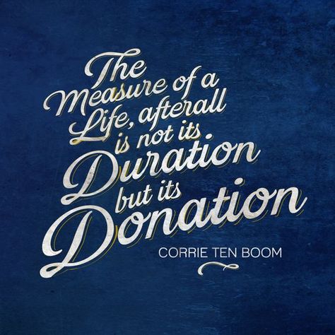 “The measure of a life, after all, is not its duration but its donation.” -Corrie ten Boom Here’s to giving away love like we’re made of the stuff! PS- If you haven’t already, you *must* read The Hiding Place by Corrie ten Boom. Boom Quotes, Donation Quotes, Pastor Quotes, Corrie Ten Boom Quotes, The Lettered Cottage, Lettered Cottage, Kidney Donor, Encouragement Quotes Christian, Donate Life