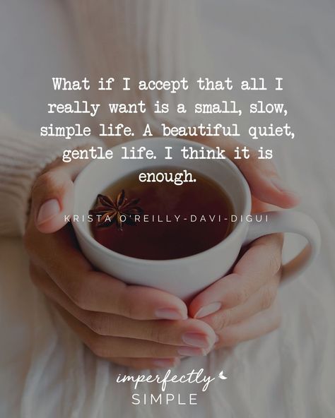 Imperfectly Simple Natural Healing Quotes, Simple Life Quotes, Coffee With Friends, Simple Quotes, Slow Life, Live Simply, Declutter Your Home, Intentional Living, Healing Quotes