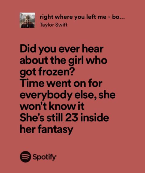 Right Where You Left Me, Right Where You Left Me Taylor Swift, Me Taylor Swift, Relatable Lyrics, Taylor Swift Song Lyrics, Taylor Lyrics, Swift Lyrics, Spotify Lyrics, Personal Aesthetic