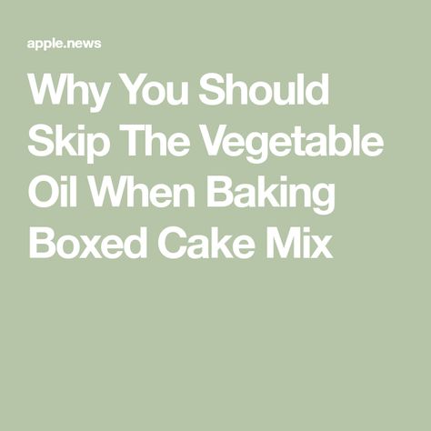 Why You Should Skip The Vegetable Oil When Baking Boxed Cake Mix Oil Substitute For Baking Cake Mixes, Substitute Vegetable Oil Baking, Vegetable Oil Substitute, Oil Substitute, Buttered Vegetables, Boxed Cake, Store Bought Cake, Oil Cake, Homemade Cake Recipes