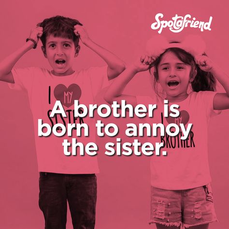 A brother is born to annoy the sister. #brother #borntoannoy #sister #brothersister #spotafriend-social Sibling Relationships Funny, Brother N Sister Quotes, Sibling Relationships, Sister Quotes, A Brother, Two Brothers, Happy Birthday Quotes, Sister Brother, Brother Sister