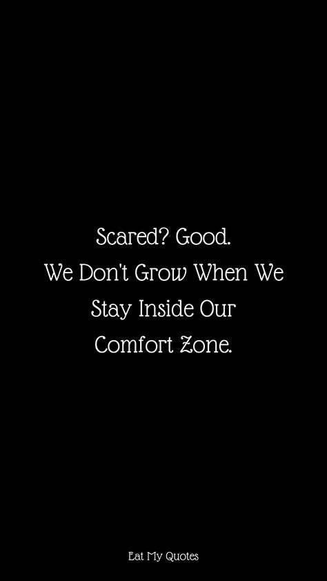 "Scared? Good. We Don't Grow When We Stay Inside Our Comfort Zone." | Inspirational & Motivational Quotes, Sayings | EAT MY QUOTES Zone Out Quotes, Sales Motivation Quotes Stay Motivated, Toxic Motivation Wallpaper, Toxic Motivation Quotes, Exam Quotes Motivational, Toxic Study Motivation Quotes Wallpaper, Toxic Study Motivation Wallpaper, Aggressive Motivation, Toxic Study Motivation Quotes