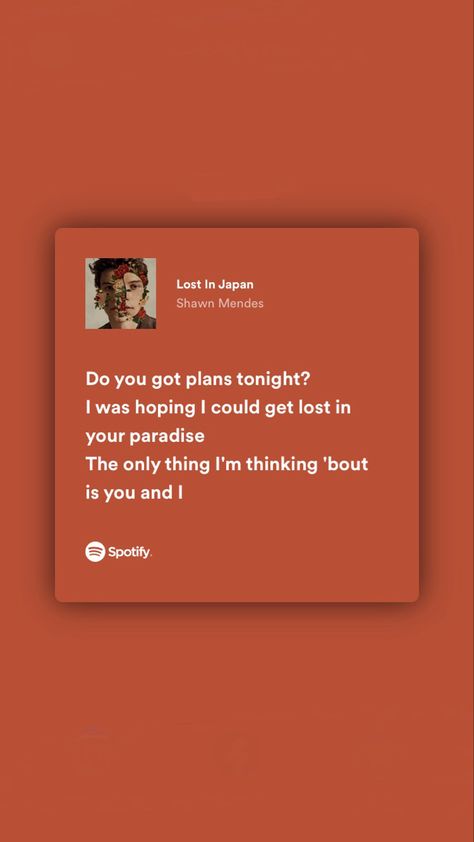 hoping i could get lost in your paradise Lost In Japan Shawn Mendes, Lost In Japan, Shawn Mendes Songs, Shawn Mendes Lyrics, Favorite Lyrics, Song Artists, Just Lyrics, Aesthetic Songs, Pretty Lyrics