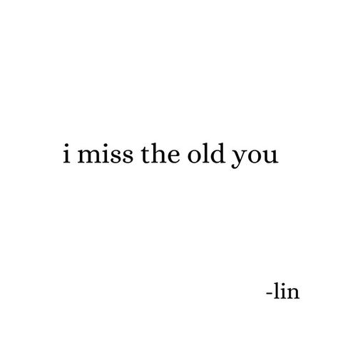 I Wish I Could Be Better For You, Missing A Toxic Person Quotes, I Wish You Understood, I Miss The Old You Quotes For Him, I Miss Who You Used To Be, I Will Miss You Forever, I Wish I Never Met You Quotes, I Wish I Never Met You, I Miss The Old You Quotes