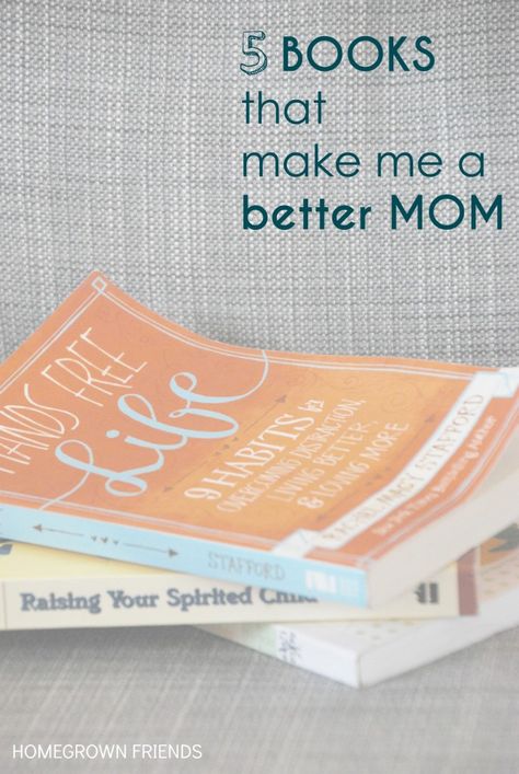 5 Books that Make Me a Better Mom - Homegrown Friends Better Mom, Confidence Kids, Books For Moms, Smart Parenting, Mentally Strong, Parenting Books, Mommy Life, Positive Parenting, Working Moms