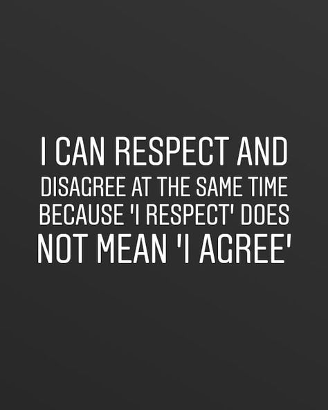 When someone does not agree with you,do not think that he/she does not respect you. Emdr Therapy, Canned Meat, I Respect You, Agree With You, Respect Yourself, Chin Up, Learn English Words, English Words, When Someone