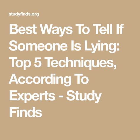 Best Ways To Tell If Someone Is Lying: Top 5 Techniques, According To Experts - Study Finds Psychology Of Lying, How To Detect A Lie Signs, How To Tell If Someone’s Lying, How To Know If Someone Is Lying, How To Lie Convincingly, When You Know Someone Is Lying, How To Stop Lying, How To Tell If Someone Is Lying, Psychology Today