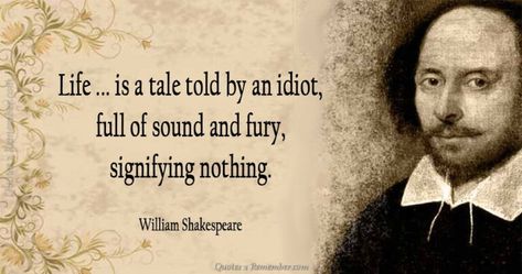 Life Is A Tale Told By, Shakespeare Quotes Life, Fury Quotes, Sound And Fury, Theodore Roosevelt Quotes, Roosevelt Quotes, William Shakespeare Quotes, Believe In Yourself Quotes, Indian Philosophy