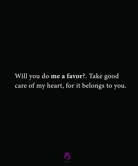 Will you do me a favour?. Take good care of my heart, for it belongs to you. #relationshipquotes #womenquotes Please Take Care Of My Heart, Take Care Of My Heart, Do Me A Favour, Heart Place, My Heart Is Yours, I Love Heart, Take Care Of Me, Movie Quotes, Relationship Quotes