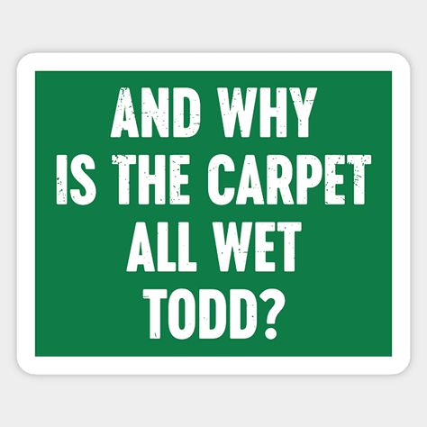 Funny Christmas Movies And Why Is The Carpet All Wet Todd? Vintage (White) - Funny Christmas Movies - Sticker | TeePublic Funny Christmas Movies, Hilarious Quotes, Gift Ideas For Men, Christmas Movies, Funny Christmas, Christmas Humor, Funny Stickers, White Vintage, Blending