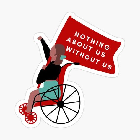 Nothing about us without us - strong words often used in disability activism. Revolutionary Art, Equality Sticker, Spoonie Life, Punk Design, Flag Sticker, Strong Words, A Flag, Left Behind, Logo Sticker