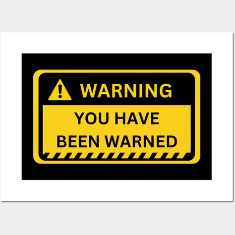 Funny Warning Signs, You Have Been Warned, Warning Sign, Just Saying, Sign Wall, Warning Signs, Sign Design, Wall Signs, Sign Poster