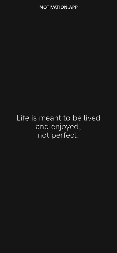 Life Is Meant To Be Lived Quote, Life Is Meant To Be Enjoyed, Life Is Meant To Be Lived, Be Real Not Perfect, Life Quotes Relationships, White Quote, Quotes Relationships, Motivation App, Meant To Be Quotes