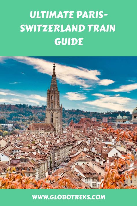 Ultimate Paris-Switzerland train guide with a scenic view of Bern's old town and its cathedral. Paris To Switzerland, Switzerland By Train, Cities In Switzerland, Switzerland Train, European Trip, Switzerland Cities, Round The World Trip, Europe On A Budget, Cities To Visit