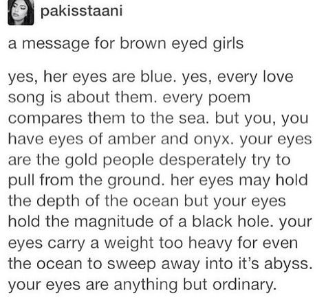 Feeling good about my eyes Brown Eyes Tumblr, Brown Eye Quotes, People With Brown Eyes, Eh Poems, Eye Quotes, Brown Eyed Girls, Funny Tumblr Posts, Faith In Humanity, Tumblr Posts