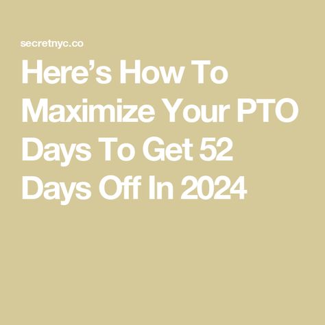 Here’s How To Maximize Your PTO Days To Get 52 Days Off In 2024 Maximize Pto Days 2024, Maximize Days Off 2024, Maximize Vacation Days 2024, Get Off Work, Day Off Work, Vacation Days, Holiday Day, Family First, Business Inspiration