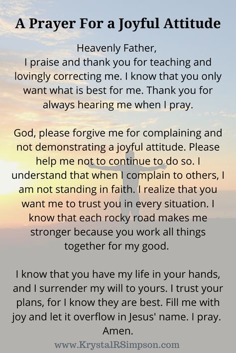 A prayer for a joyful attitude| Free Printable available on the blog| Having a joyful attitude is not something we have because all is well or because everything is going as planned. Having a joyful attitude is a choice. We choose to have a joyful attitude despite our circumstances. When must pray even in the presence of difficulty.  Blog post| A Joyful Attitude Doesn't Complain| KrystalRSimpson| #choosejoy, #simpson, #prayerchangeseverything Pray For Positivity, Prayers For Joy, Prayers For Motivation, Prayer For Motivation, Prayers For Blessings, Prayers For All, Prayer For Guidance, Morning Prayer Quotes, Everyday Prayers