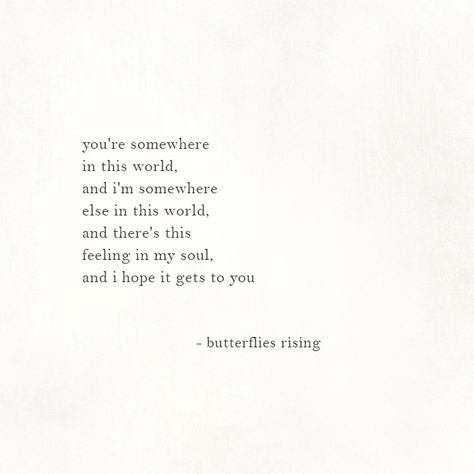 you're somewhere in this world, and i'm somewhere else in this world, and there's this feeling in my soul My Soul Aches For You, I Feel You In My Soul, You’re My Whole World Quotes, You Are My Whole World Quotes Love, My Soul Knows Your Soul, Somewhere Over The Rainbow Tattoo Lyrics, My Soul Hurts, She Was Poetry In A World That Was Still, The Moon Taught Me There Is Beauty In Darkness Too